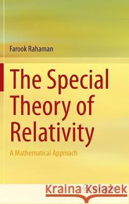 The Special Theory of Relativity: A Mathematical Approach Rahaman, Farook 9788132220794