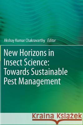 New Horizons in Insect Science: Towards Sustainable Pest Management Akshay Kumar Chakravarthy 9788132220886