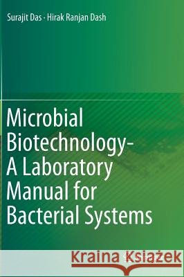 Microbial Biotechnology- A Laboratory Manual for Bacterial Systems Dr Surajit Das Hirak Ranjan Dash Surajit Das 9788132220947