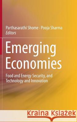 Emerging Economies: Food and Energy Security, and Technology and Innovation Shome, Parthasarathi 9788132221005 Springer
