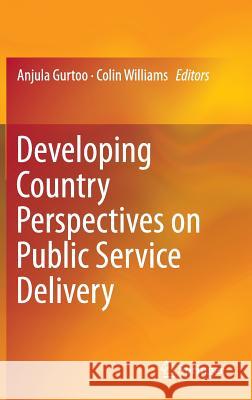 Developing Country Perspectives on Public Service Delivery Anjula Gurtoo Colin Williams 9788132221593 Springer