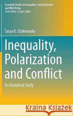 Inequality, Polarization and Conflict: An Analytical Study Chakravarty, Satya R. 9788132221654 Springer