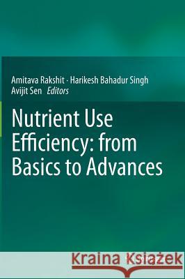 Nutrient Use Efficiency: From Basics to Advances Rakshit, Amitava 9788132221685 Springer