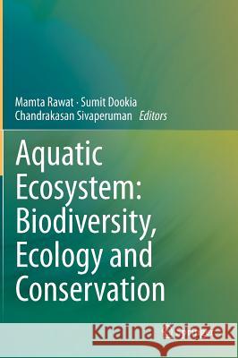 Aquatic Ecosystem: Biodiversity, Ecology and Conservation Mamta Rawat Sumit Dookia Chandrakasan Sivaperuman 9788132221777