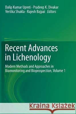 Recent Advances in Lichenology: Modern Methods and Approaches in Biomonitoring and Bioprospection, Volume 1 Upreti, Dalip Kumar 9788132221807