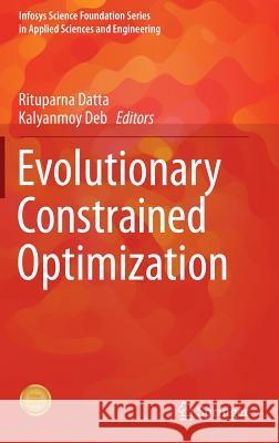 Evolutionary Constrained Optimization Rituparna Datta Kalyanmoy Deb 9788132221838 Springer