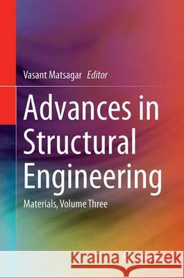 Advances in Structural Engineering: Materials, Volume Three Matsagar, Vasant 9788132221869 Springer