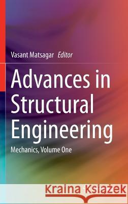 Advances in Structural Engineering: Mechanics, Volume One Matsagar, Vasant 9788132221890 Springer