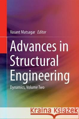 Advances in Structural Engineering: Dynamics, Volume Two Matsagar, Vasant 9788132221920