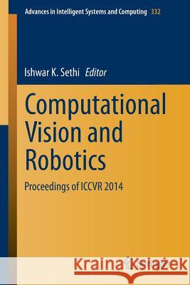 Computational Vision and Robotics: Proceedings of Iccvr 2014 Sethi, Ishwar K. 9788132221951