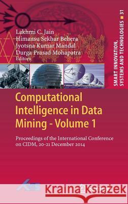 Computational Intelligence in Data Mining - Volume 1: Proceedings of the International Conference on CIDM, 20-21 December 2014 Jain, Lakhmi C. 9788132222040