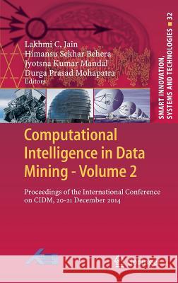 Computational Intelligence in Data Mining - Volume 2: Proceedings of the International Conference on CIDM, 20-21 December 2014 Jain, Lakhmi C. 9788132222071