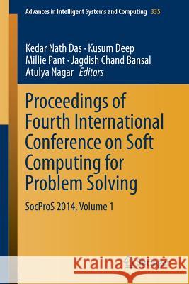 Proceedings of Fourth International Conference on Soft Computing for Problem Solving: SocProS 2014, Volume 1 Kedar Nath Das, Kusum Deep, Millie Pant, Jagdish Chand Bansal, Atulya Nagar 9788132222163 Springer, India, Private Ltd