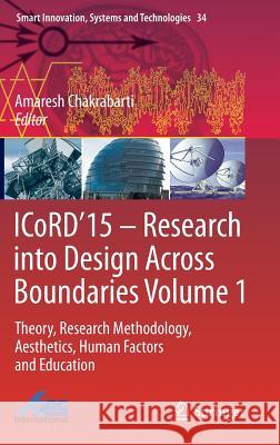 ICoRD’15 – Research into Design Across Boundaries Volume 1: Theory, Research Methodology, Aesthetics, Human Factors and Education Amaresh Chakrabarti 9788132222316 Springer, India, Private Ltd