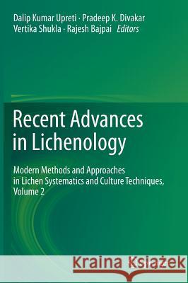 Recent Advances in Lichenology: Modern Methods and Approaches in Lichen Systematics and Culture Techniques, Volume 2 Upreti, Dalip Kumar 9788132222347