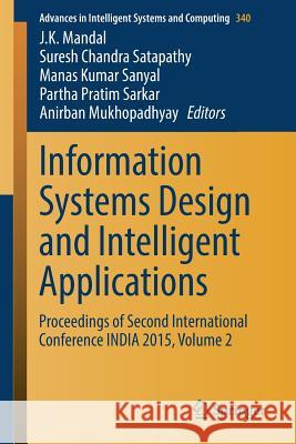 Information Systems Design and Intelligent Applications: Proceedings of Second International Conference India 2015, Volume 2 Mandal, J. K. 9788132222460 Springer