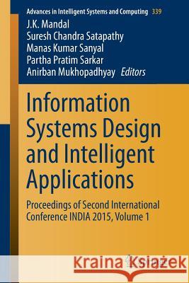 Information Systems Design and Intelligent Applications: Proceedings of Second International Conference India 2015, Volume 1 Mandal, J. K. 9788132222491 Springer