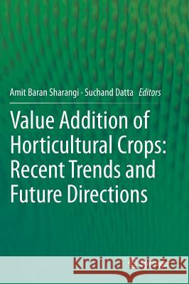 Value Addition of Horticultural Crops: Recent Trends and Future Directions Amit Baran Sharangi Suchand Datta 9788132222613 Springer