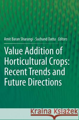 Value Addition of Horticultural Crops: Recent Trends and Future Directions Amit Baran Sharangi Suchand Datta 9788132222613