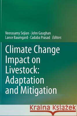 Climate Change Impact on Livestock: Adaptation and Mitigation Veerasamy Sejian John Gaughan Lance Baumgard 9788132222644 Springer