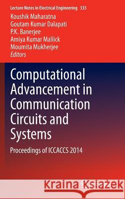 Computational Advancement in Communication Circuits and Systems: Proceedings of Iccaccs 2014 Maharatna, Koushik 9788132222736 Springer