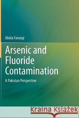 Arsenic and Fluoride Contamination: A Pakistan Perspective Farooqi, Abida 9788132222972 Springer