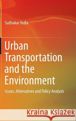 Urban Transportation and the Environment: Issues, Alternatives and Policy Analysis Yedla, Sudhakar 9788132223122
