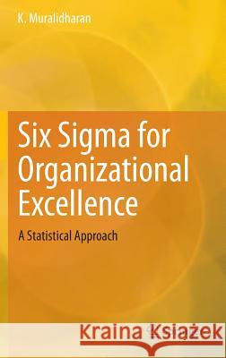 Six SIGMA for Organizational Excellence: A Statistical Approach Muralidharan, K. 9788132223245