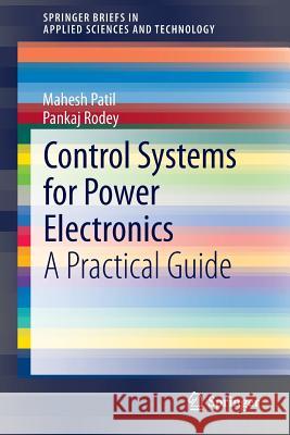 Control Systems for Power Electronics: A Practical Guide Patil, Mahesh 9788132223276