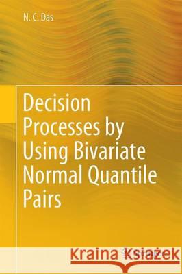 Decision Processes by Using Bivariate Normal Quantile Pairs Nitai Chandra Das 9788132223634