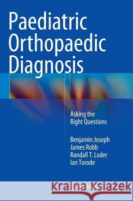 Paediatric Orthopaedic Diagnosis: Asking the Right Questions Joseph, Benjamin 9788132223917 Springer