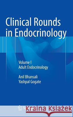 Clinical Rounds in Endocrinology: Volume I - Adult Endocrinology Bhansali, Anil 9788132223979 Springer