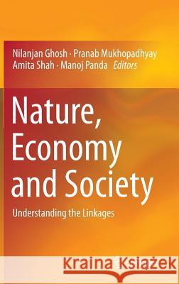 Nature, Economy and Society: Understanding the Linkages Ghosh, Nilanjan 9788132224037 Springer