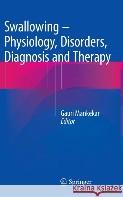 Swallowing - Physiology, Disorders, Diagnosis and Therapy Gauri Mankekar 9788132224181