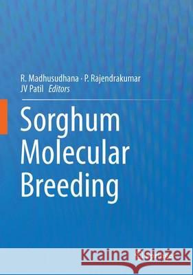 Sorghum Molecular Breeding R. Madhusudhana P. Rajendrakumar Jv Patil 9788132224211 Springer