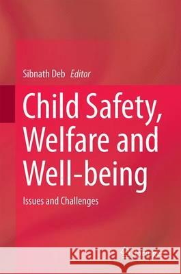 Child Safety, Welfare and Well-Being: Issues and Challenges Deb, Sibnath 9788132224242 Springer