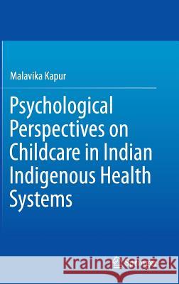 Psychological Perspectives on Childcare in Indian Indigenous Health Systems Malavika Kapur 9788132224273