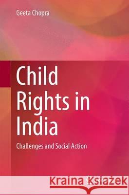 Child Rights in India: Challenges and Social Action Chopra, Geeta 9788132224457 Springer