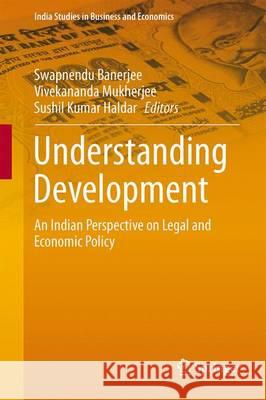 Understanding Development: An Indian Perspective on Legal and Economic Policy Banerjee, Swapnendu 9788132224549 Springer