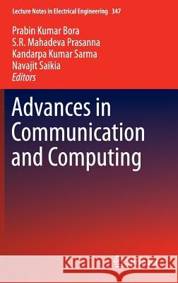 Advances in Communication and Computing Prabin Kumar Bora S. R. Mahadeva Prasanna Kandarpa Kumar Sarma 9788132224631