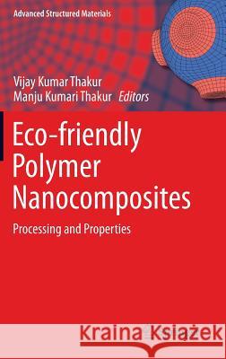 Eco-Friendly Polymer Nanocomposites: Processing and Properties Thakur, Vijay Kumar 9788132224693 Springer