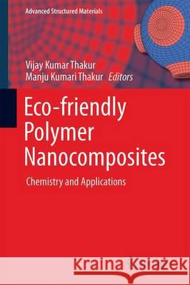 Eco-Friendly Polymer Nanocomposites: Chemistry and Applications Thakur, Vijay Kumar 9788132224723 Springer