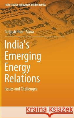 India's Emerging Energy Relations: Issues and Challenges Pant, Girijesh 9788132225027