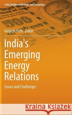 India's Emerging Energy Relations: Issues and Challenges Pant, Girijesh 9788132225027