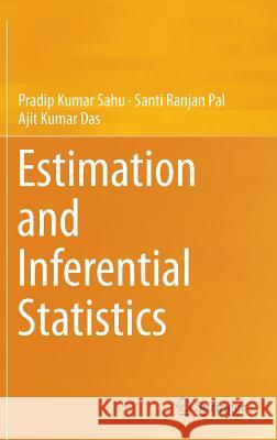 Estimation and Inferential Statistics Pradip Kumar Sahu Santi Ranjan Pal Ajit Kumar Das 9788132225133 Springer