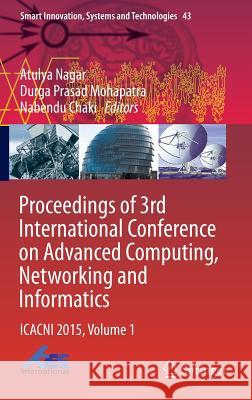 Proceedings of 3rd International Conference on Advanced Computing, Networking and Informatics: Icacni 2015, Volume 1 Nagar, Atulya 9788132225379