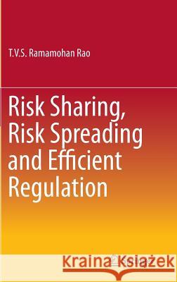 Risk Sharing, Risk Spreading and Efficient Regulation T. V. S. Ramamohan Rao 9788132225614 Springer