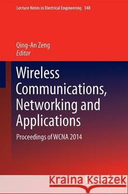 Wireless Communications, Networking and Applications: Proceedings of Wcna 2014 Zeng, Qing-An 9788132225799