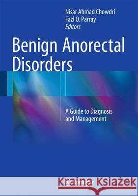 Benign Anorectal Disorders: A Guide to Diagnosis and Management Chowdri, Nisar Ahmad 9788132225881