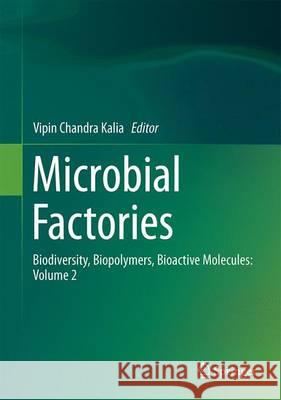 Microbial Factories, Volume 2: Biodiversity, Biopolymers, Bioactive Molecules Kalia, Vipin Chandra 9788132225942 Springer